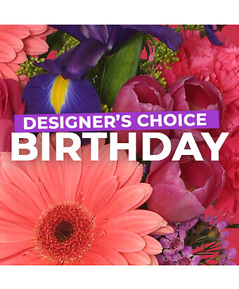 BIRTHDAY FLORALS DESIGNER&#039;S CHOICE